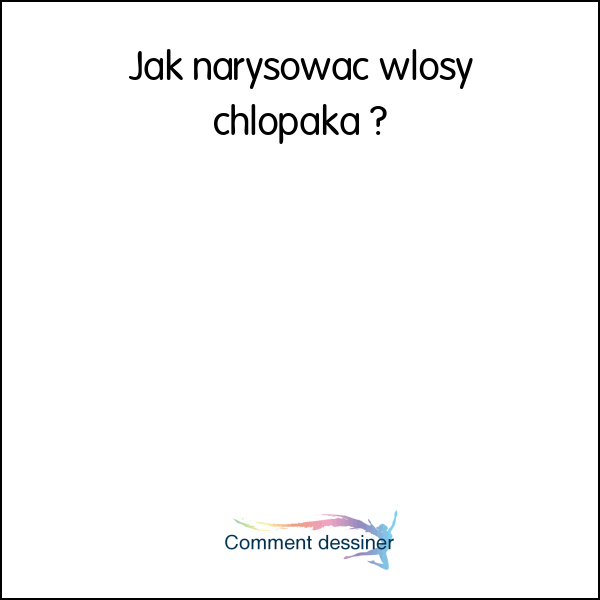 Jak narysować włosy chłopaka